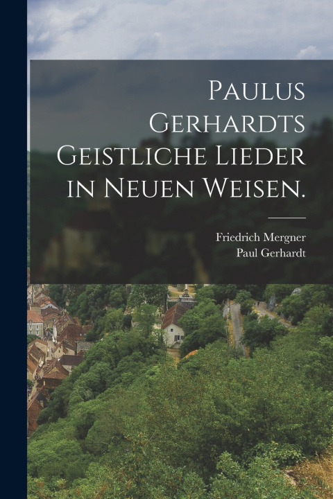 Knjiga Paulus Gerhardts geistliche Lieder in neuen Weisen. Paul Gerhardt