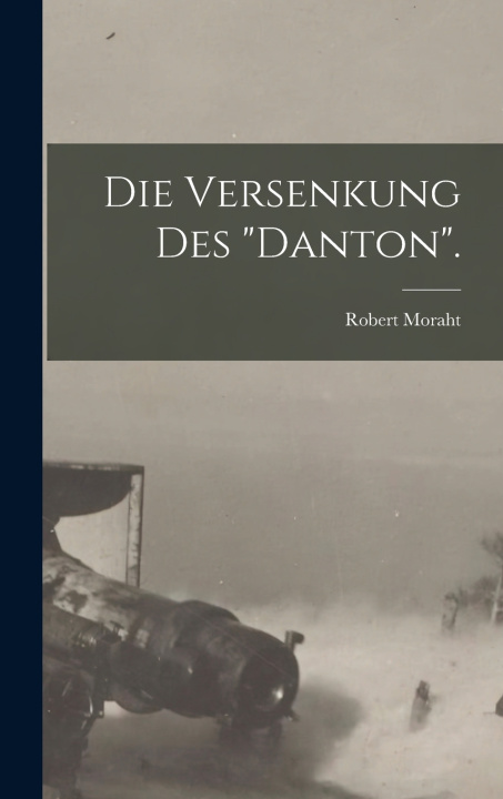 Knjiga Die Versenkung des "Danton". Robert Moraht