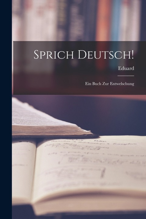 Kniha Sprich Deutsch! Eduard 1851-1939 Engel