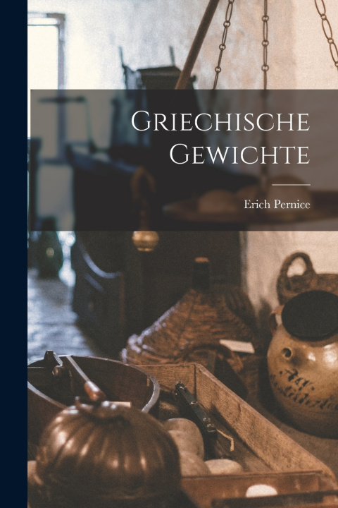 Kniha Griechische Gewichte Erich Pernice