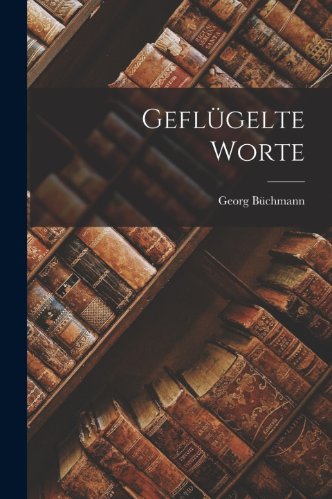 Kniha Geflügelte worte Georg 1822-1884 comp Büchmann