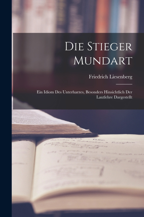 Knjiga Die Stieger Mundart Friedrich Liesenberg
