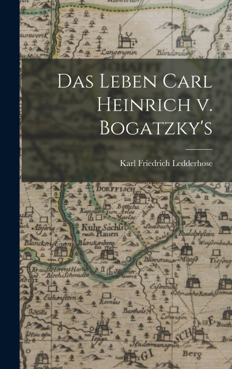 Kniha Das Leben Carl Heinrich v. Bogatzky's Karl Friedrich Ledderhose