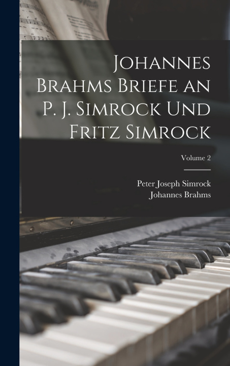 Libro Johannes Brahms Briefe an P. J. Simrock Und Fritz Simrock; Volume 2 Johannes Brahms