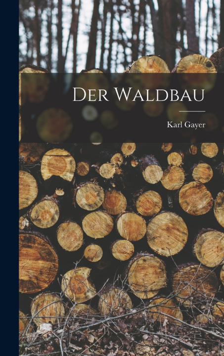 Könyv Der Waldbau Karl Gayer
