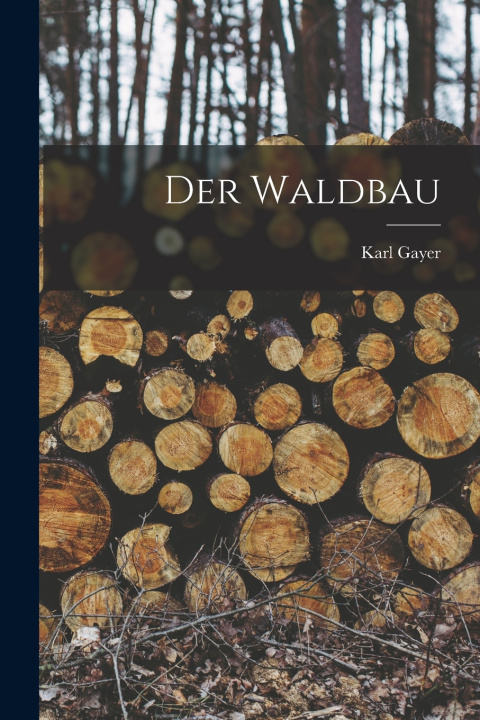 Kniha Der Waldbau Karl Gayer