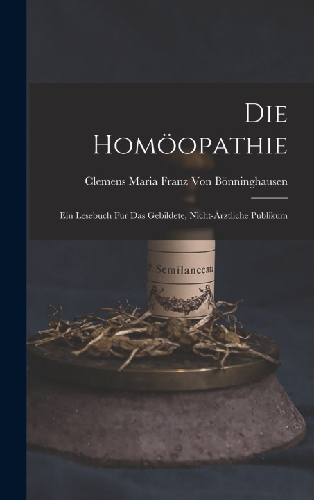 Kniha Die Homöopathie Clemens Maria Franz Von Bönninghausen