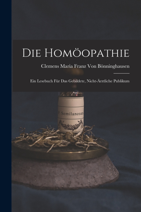 Knjiga Die Homöopathie Clemens Maria Franz Von Bönninghausen