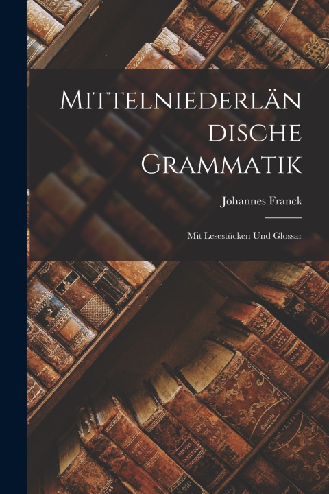 Kniha Mittelniederländische Grammatik Johannes Franck