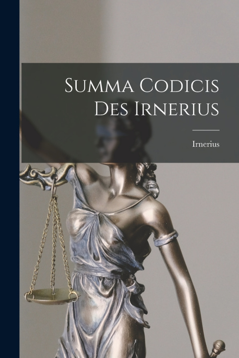 Kniha Summa Codicis Des Irnerius Irnerius