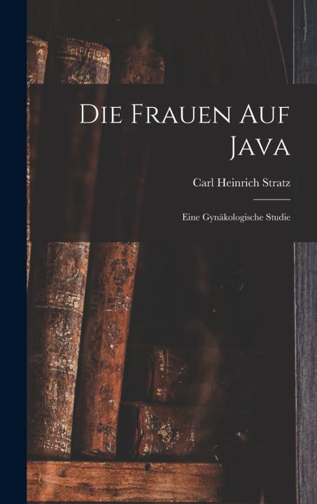 Kniha Die Frauen Auf Java Carl Heinrich Stratz