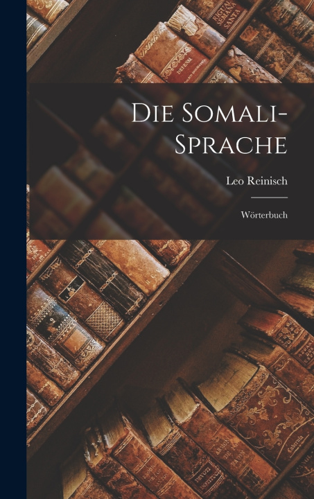 Kniha Die Somali-Sprache Leo Reinisch