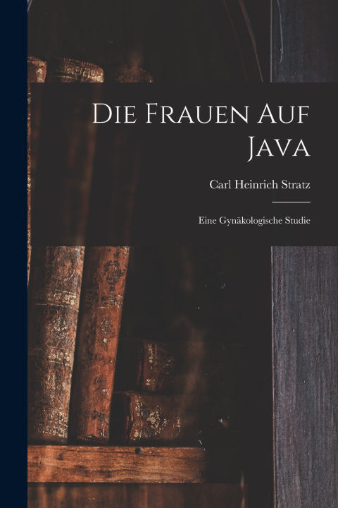 Könyv Die Frauen Auf Java Carl Heinrich Stratz