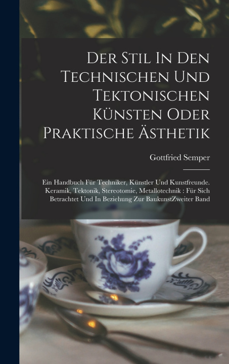 Libro Der Stil In Den Technischen Und Tektonischen Künsten Oder Praktische Ästhetik Gottfried Semper