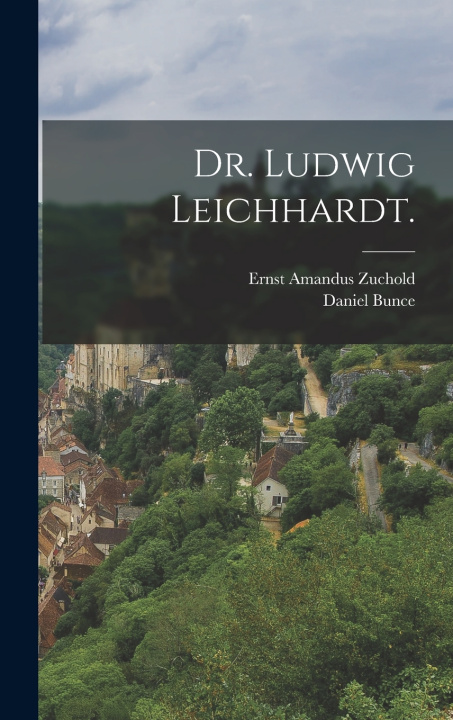 Knjiga Dr. Ludwig Leichhardt. Ernst Amandus Zuchold