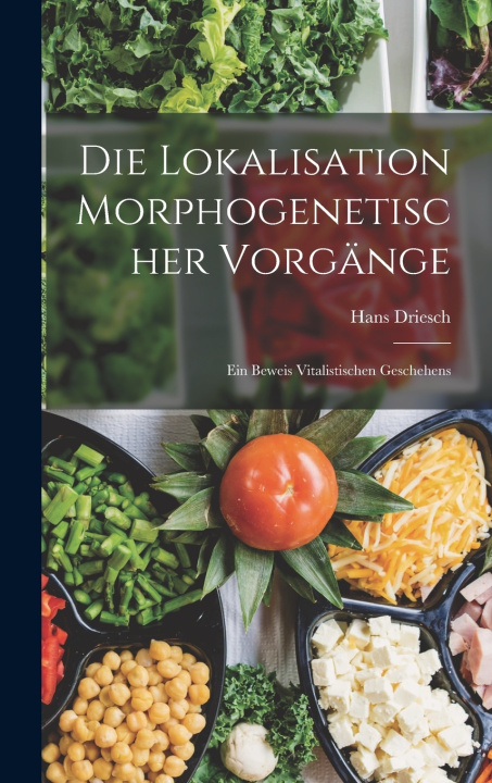 Kniha Die Lokalisation Morphogenetischer Vorgänge Hans Driesch