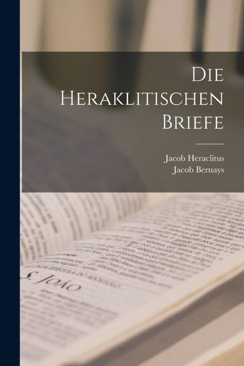 Kniha Die Heraklitischen Briefe Jacob Bernays