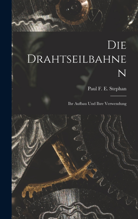 Kniha Die Drahtseilbahnen Paul F. E. Stephan