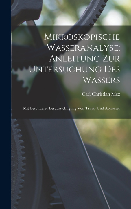 Libro Mikroskopische Wasseranalyse; Anleitung Zur Untersuchung Des Wassers Carl Christian Mez