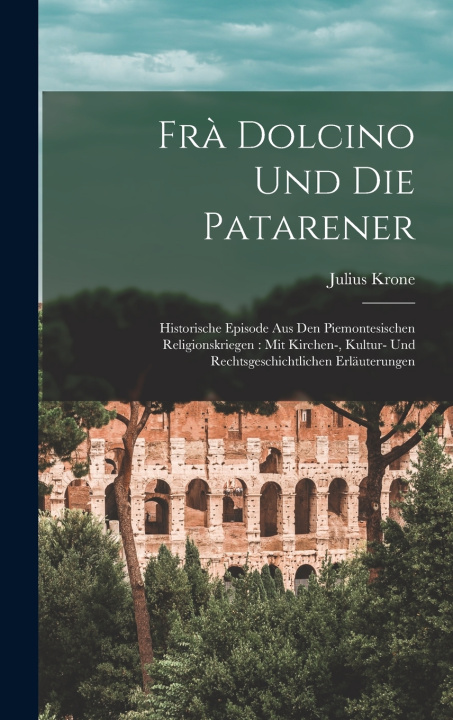 Kniha Frà Dolcino Und Die Patarener Julius Krone