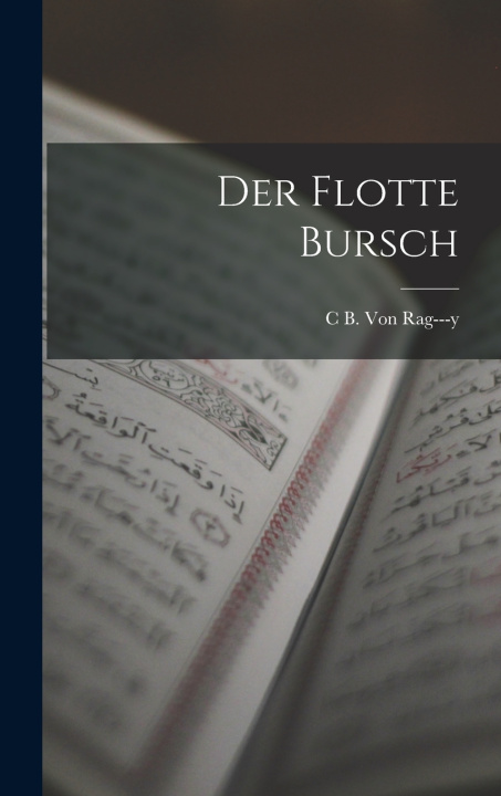 Kniha Der Flotte Bursch C B. Von Rag---y