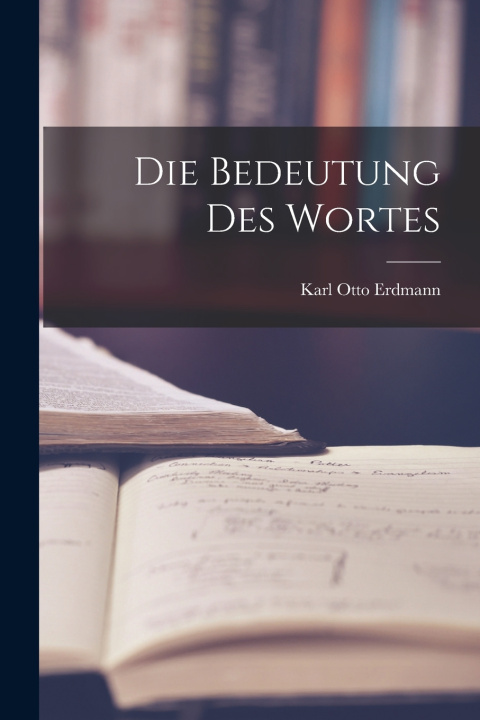 Kniha Die Bedeutung Des Wortes Karl Otto Erdmann