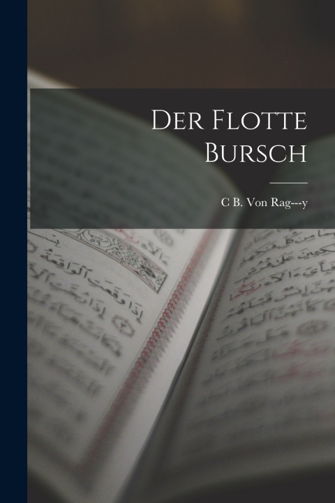Kniha Der Flotte Bursch C B. Von Rag---y