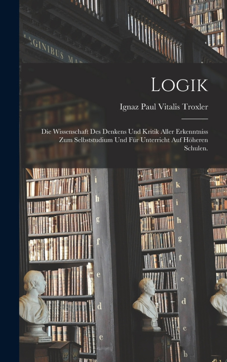 Kniha Logik Ignaz Paul Vitalis Troxler