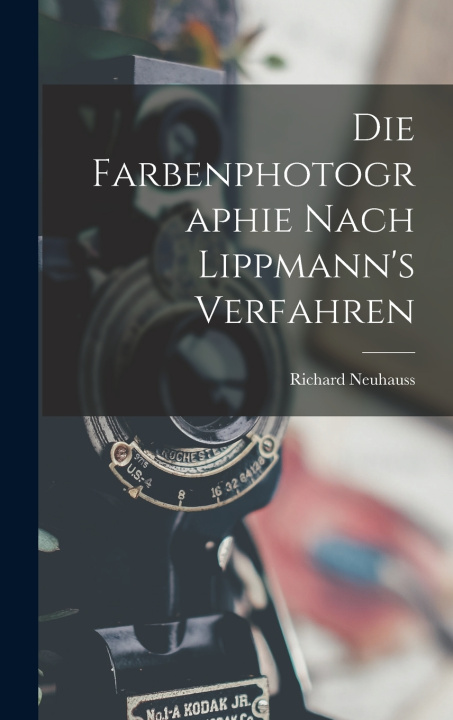 Libro Die Farbenphotographie Nach Lippmann's Verfahren Richard Neuhauss