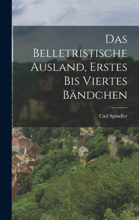 Libro Das belletristische Ausland, Erstes bis viertes Bändchen Carl Spindler
