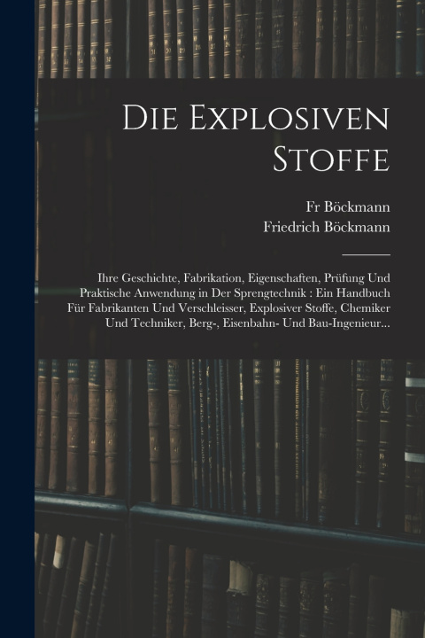 Kniha Die Explosiven Stoffe Friedrich Böckmann