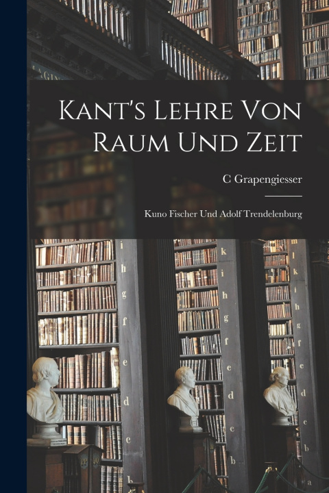 Kniha Kant's Lehre Von Raum Und Zeit C Grapengiesser