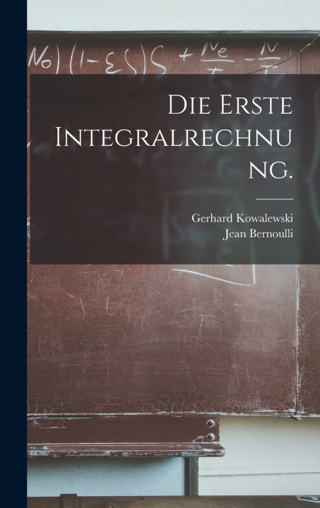 Kniha Die erste Integralrechnung. Gerhard Kowalewski
