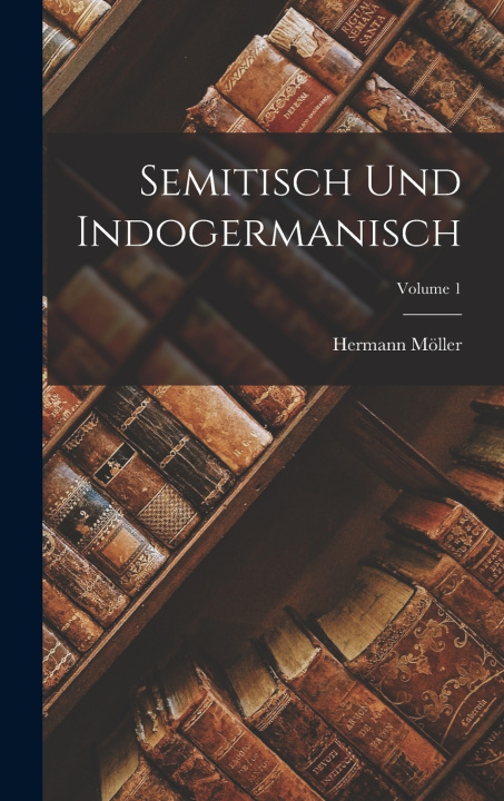 Kniha Semitisch Und Indogermanisch; Volume 1 Hermann Möller