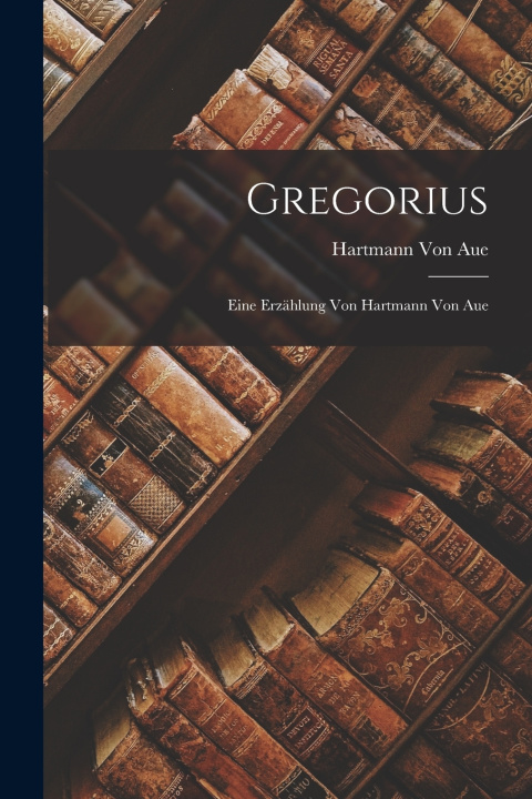 Kniha Gregorius Hartmann Von Aue