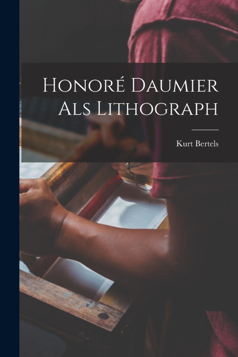 Kniha Honoré Daumier als Lithograph Kurt Bertels