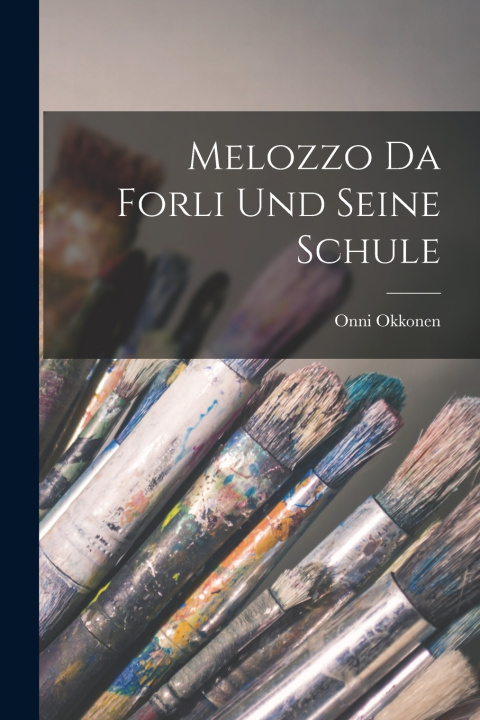 Kniha Melozzo da Forli und seine Schule Onni Okkonen