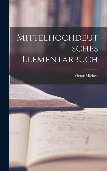 Kniha Mittelhochdeutsches Elementarbuch Victor Michels