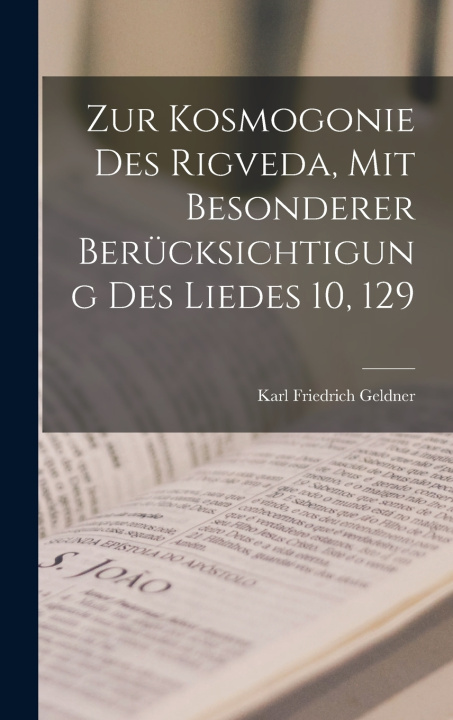Libro Zur Kosmogonie Des Rigveda, Mit Besonderer Berücksichtigung Des Liedes 10, 129 Karl Friedrich Geldner