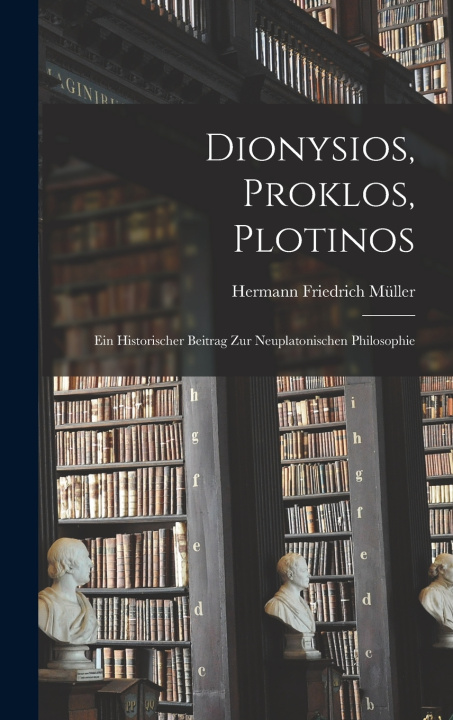Kniha Dionysios, Proklos, Plotinos Hermann Friedrich Müller