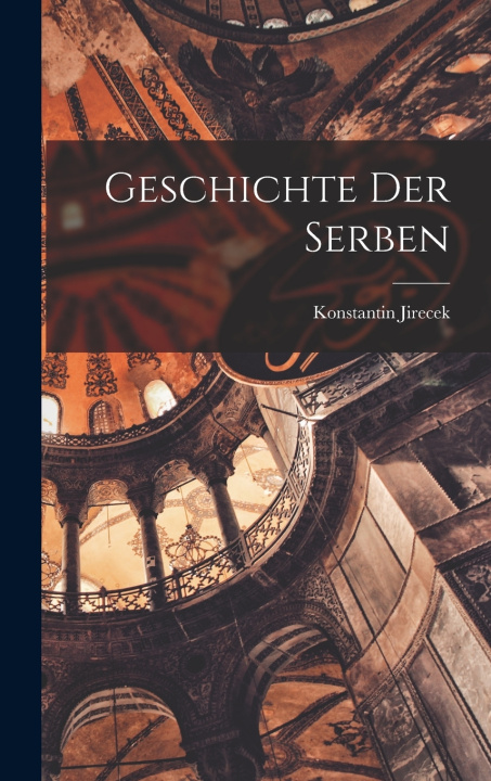 Kniha Geschichte der Serben Konstantin Jirecek