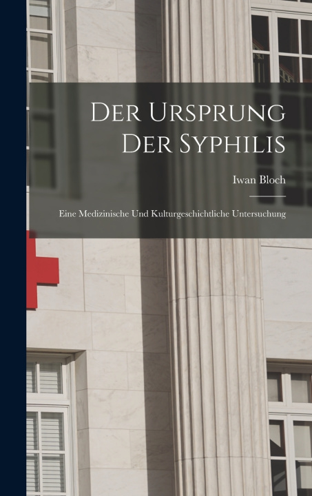 Kniha Der Ursprung Der Syphilis Bloch Iwan 1872-1922