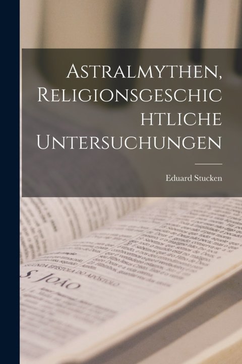Kniha Astralmythen, religionsgeschichtliche Untersuchungen Eduard Stucken
