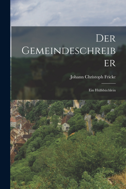 Knjiga Der Gemeindeschreiber Johann Christoph Fricke