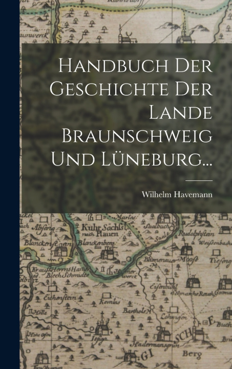 Kniha Handbuch der Geschichte der Lande Braunschweig und Lüneburg... Wilhelm Havemann
