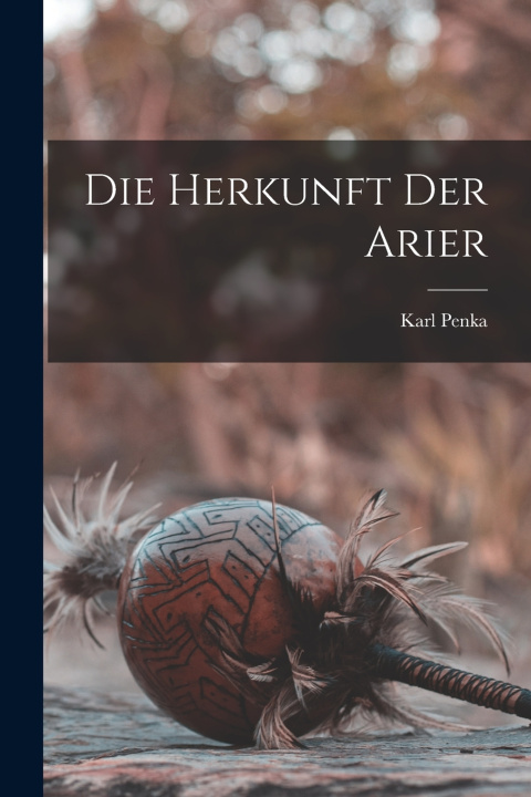 Kniha Die Herkunft der Arier Karl Penka