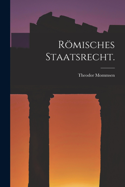Kniha Römisches Staatsrecht. Theodor Mommsen