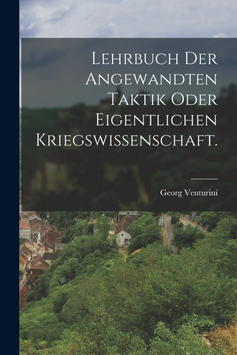 Kniha Lehrbuch der angewandten Taktik oder eigentlichen Kriegswissenschaft. Georg Venturini