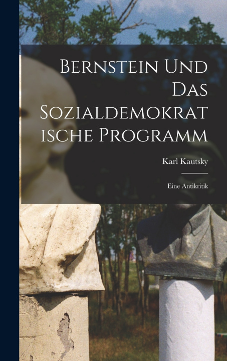 Knjiga Bernstein Und Das Sozialdemokratische Programm Karl Kautsky