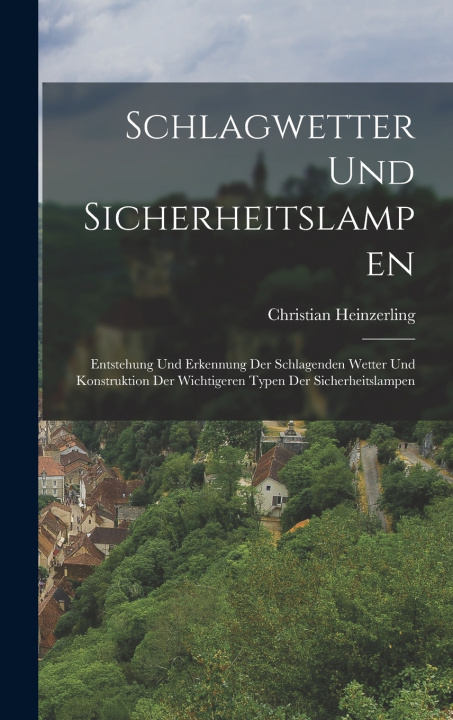 Kniha Schlagwetter Und Sicherheitslampen Christian Heinzerling